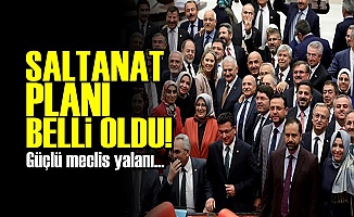 AKP'NİN SALTANAT PLANI BELLİ OLDU!