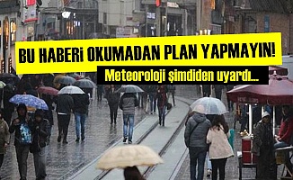 METEOROLOJİ'DEN FLAŞ UYARI!