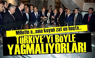 TÜRKİYE'Yİ BÖYLE YAĞMALIYORLAR!
