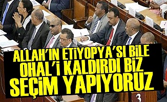 ETİYOPYA BİLE OHAL'İ KALDIRDI!
