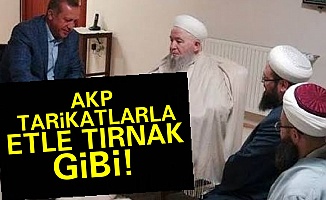 'AKP Tarikatlarla Etle Tırnak Gibi'