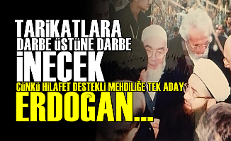 'Hilafet Destekli Mehdiliğe Tek Aday Erdoğan Yapılacak'