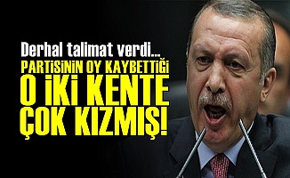 O İki Şehir Erdoğan'ı Çok Kızdırmış!