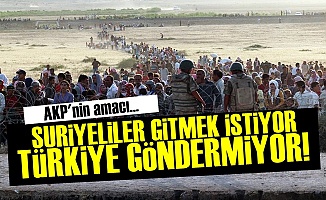 AKP, Suriyelileri Göndermek İstemiyor...