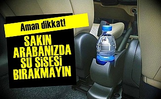 Arabanızda Su Şişesi Bırakmayın!