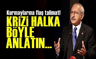 Kılıçdaroğlu: Krizi Halka Böyle Anlatın...