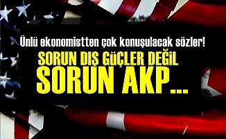 'Sorun Dış Güçler Değil Sorun AKP...'