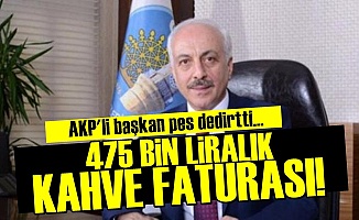 AKP'li Başkanın 475 Bin Liralık Kahve Faturası!