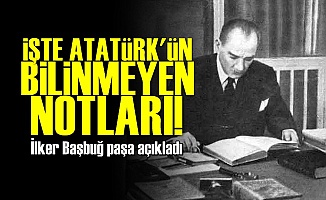 Atatürk'ün Bilinmeyen Notları!