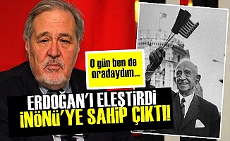 Erdoğan'ı Eleştirdi İnönü'ye Sahip Çıktı!