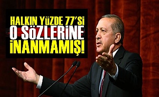 Halkın Yüzde 77'si Erdoğan'ın O Sözlerine İnanmamış!