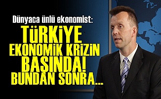 'Türkiye Ekonomik Krizin Başında...'