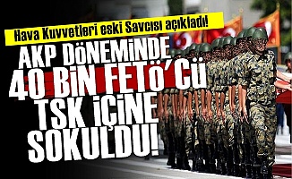 'AKP Döneminde 40 Bin FETÖ'cü TSK İçine Sokuldu'