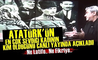 Atatürk'ün En Sevdiği Kadını Açıkladı!