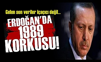 Erdoğan'da 1989 Korkusu!