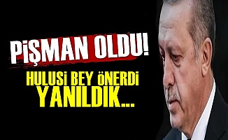 Erdoğan Pişman! 'Yanıldık...'