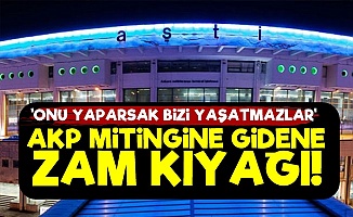 AKP Mitingine Gidene Yüksek Zam!