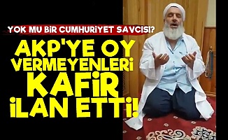 AKP'ye Oy Vermeyenleri Kafir İlan Etti!
