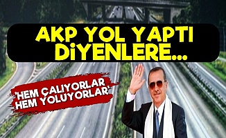 'AKP Yol Yaptı' Diyenlere Bomba Cevap!