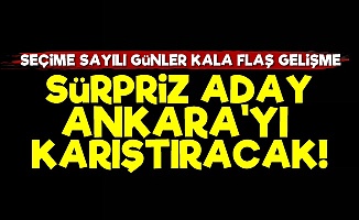 Ankara'da Sürpriz Aday!..