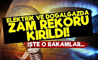 Elektrik Ve Doğalgazda Zam Rekoru Kırıldı!
