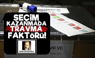 Seçim Kazanmada Travma Faktörü!