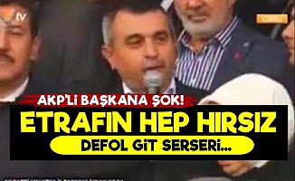 AKP'li Başkana: Etrafınız Hırsız...