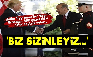 Erdoğan'dan ABD'ye: Biz Sizinle Beraberiz...
