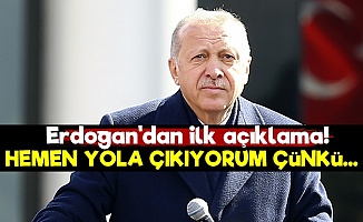 Erdoğan'dan İlk Açıklama!