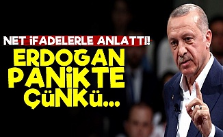 'Erdoğan Panikte Çünkü...'