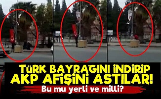 Türk Bayrağınını İndirip AKP Afişi Astılar!