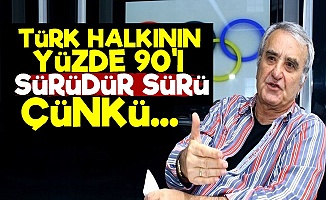 'Türk Halkının Yüzde 90'ı Sürü Çünkü...'
