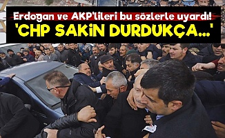 'CHP Sakin Durdukça...'
