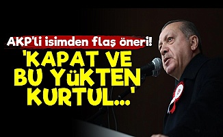 Erdoğan'a 'Kapat Kurtul' Önerisi!