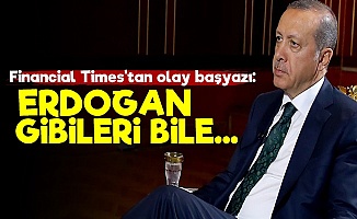 F. Times: Erdoğan Gibileri Bile..