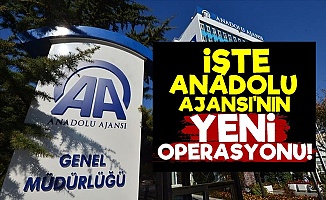 İşte Anadolu Ajansı'nın Yeni Operasyonu!
