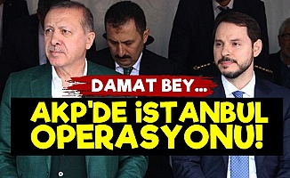 AKP'de İstanbul Operasyonu!..