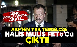 'AKP'nin YSK Temsilcisi Halis Mulis FETÖ'cü...'