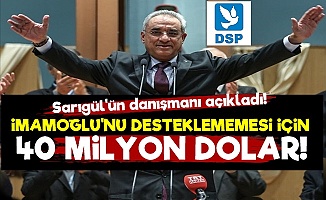 DSP'ye İmamoğlu için 40 Milyon Dolar!