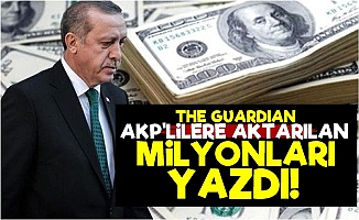 Guardian AKP'lilere Aktarılan Milyonları Yazdı!