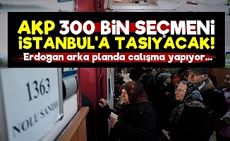 AKP 300 Bin Seçmeni İstanbul'a Taşıyacak!