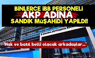 Binlerce İBB Personeli AKP'den Müşahid Yazıldı!