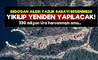 Erdoğan Ailesi Yazlık Sarayı Beğenmedi!..