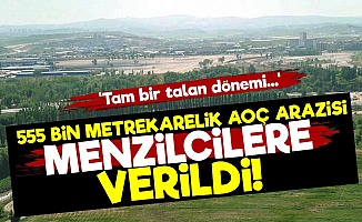 AKP Dev Araziyi 'Menzilcilere' Verdi!