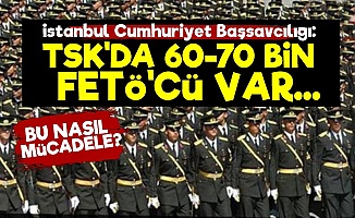 Başsavcılık: TSK'da 60-70 Bin FETÖ'cü Var...