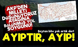 'AKP Şimdi de Halkı Bölünmüş Yollarla Soyuyor'