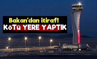 'İstanbul Havalimanını Kötü Yere Yaptık'