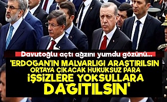 'Erdoğan'ın Malvarlığı Araştırılsın Çünkü...'