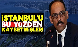 İstanbul'u Neden Kaybettiklerini Açıkladı!