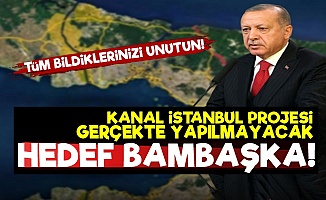 Kanal İstanbul Gerçekte Yapılmayacak Hedef Bambaşka!